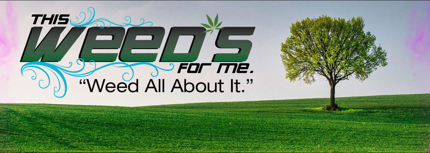This Weeds For Me 